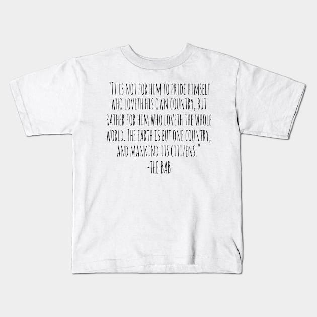 "THE EARTH IS BUT ONE COUNTRY AND MANKIND ITS CITIZENS" - The Bab Kids T-Shirt by wanungara